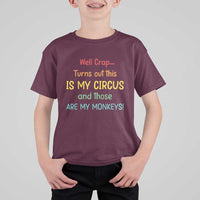 Crap Turns Out This Is My Circus And Those Are My Monkeys T Shirt For Kid