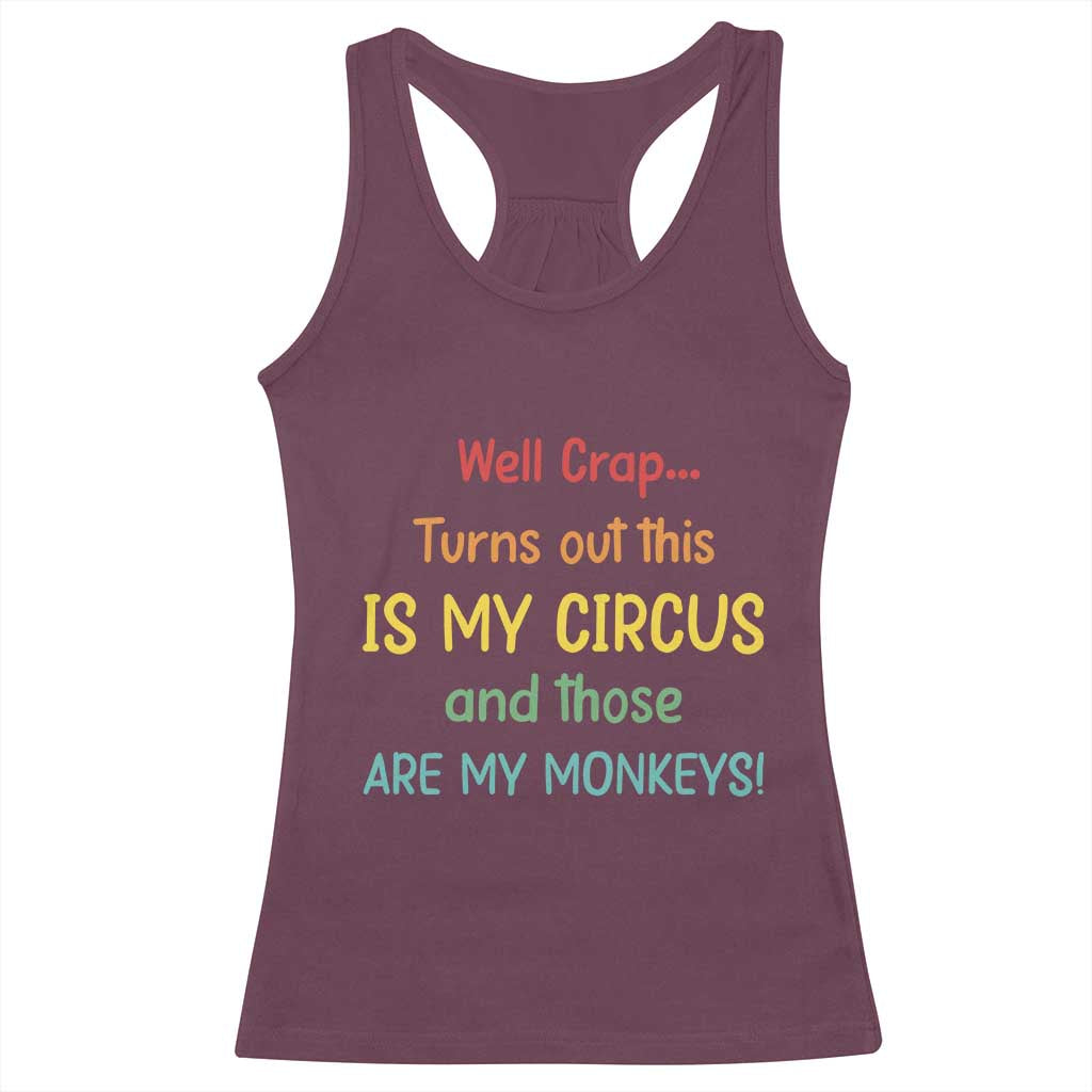 Crap Turns Out This Is My Circus And Those Are My Monkeys Racerback Tank Top