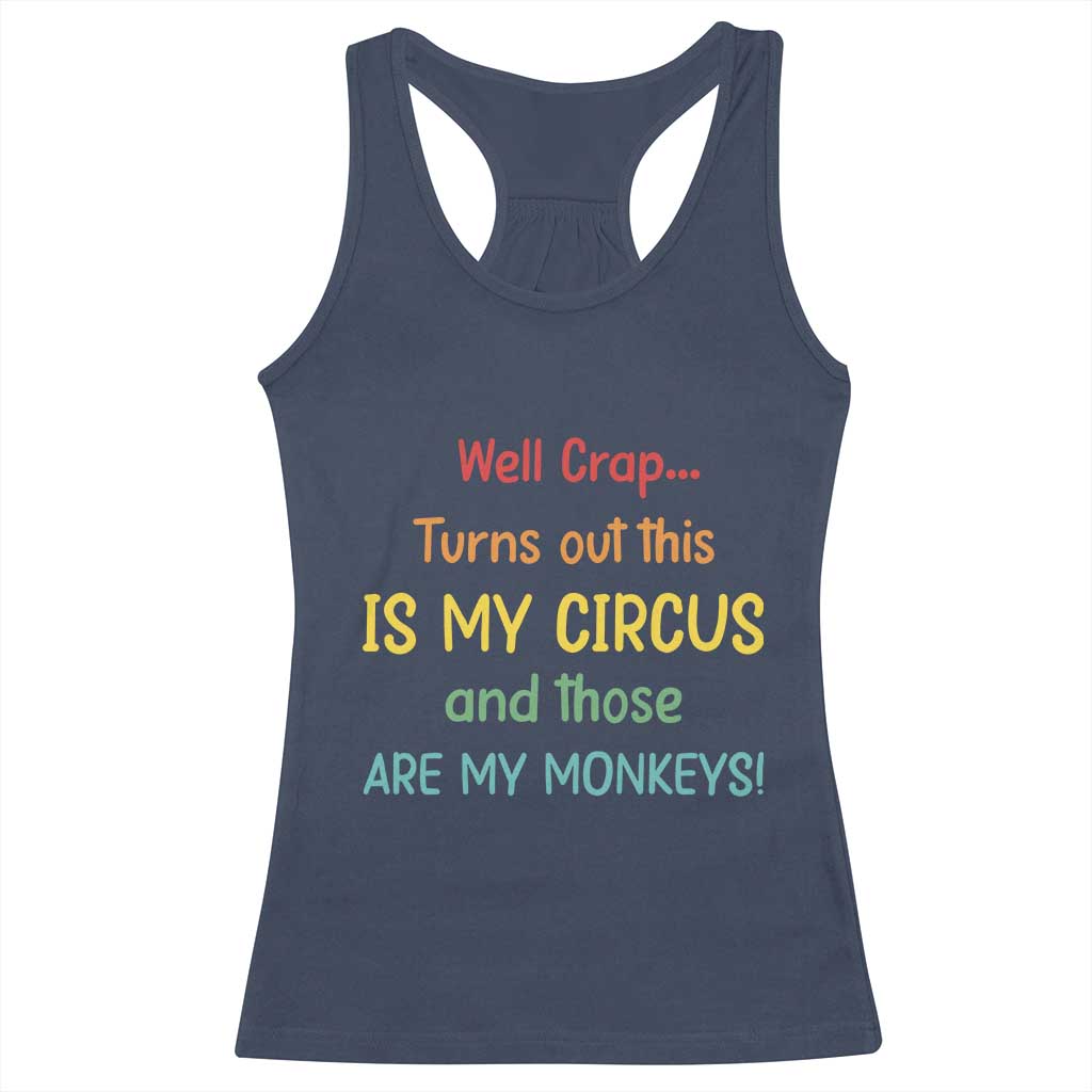 Crap Turns Out This Is My Circus And Those Are My Monkeys Racerback Tank Top