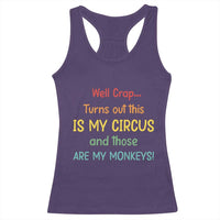 Crap Turns Out This Is My Circus And Those Are My Monkeys Racerback Tank Top