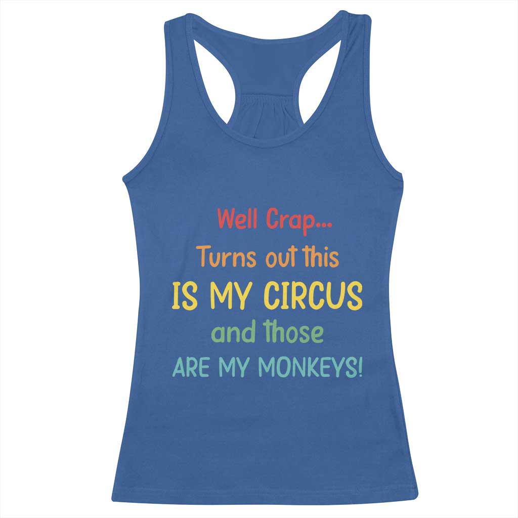 Crap Turns Out This Is My Circus And Those Are My Monkeys Racerback Tank Top