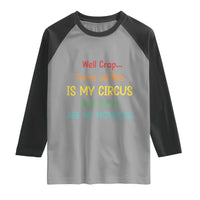 Crap Turns Out This Is My Circus And Those Are My Monkeys Raglan Shirt