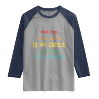 Crap Turns Out This Is My Circus And Those Are My Monkeys Raglan Shirt