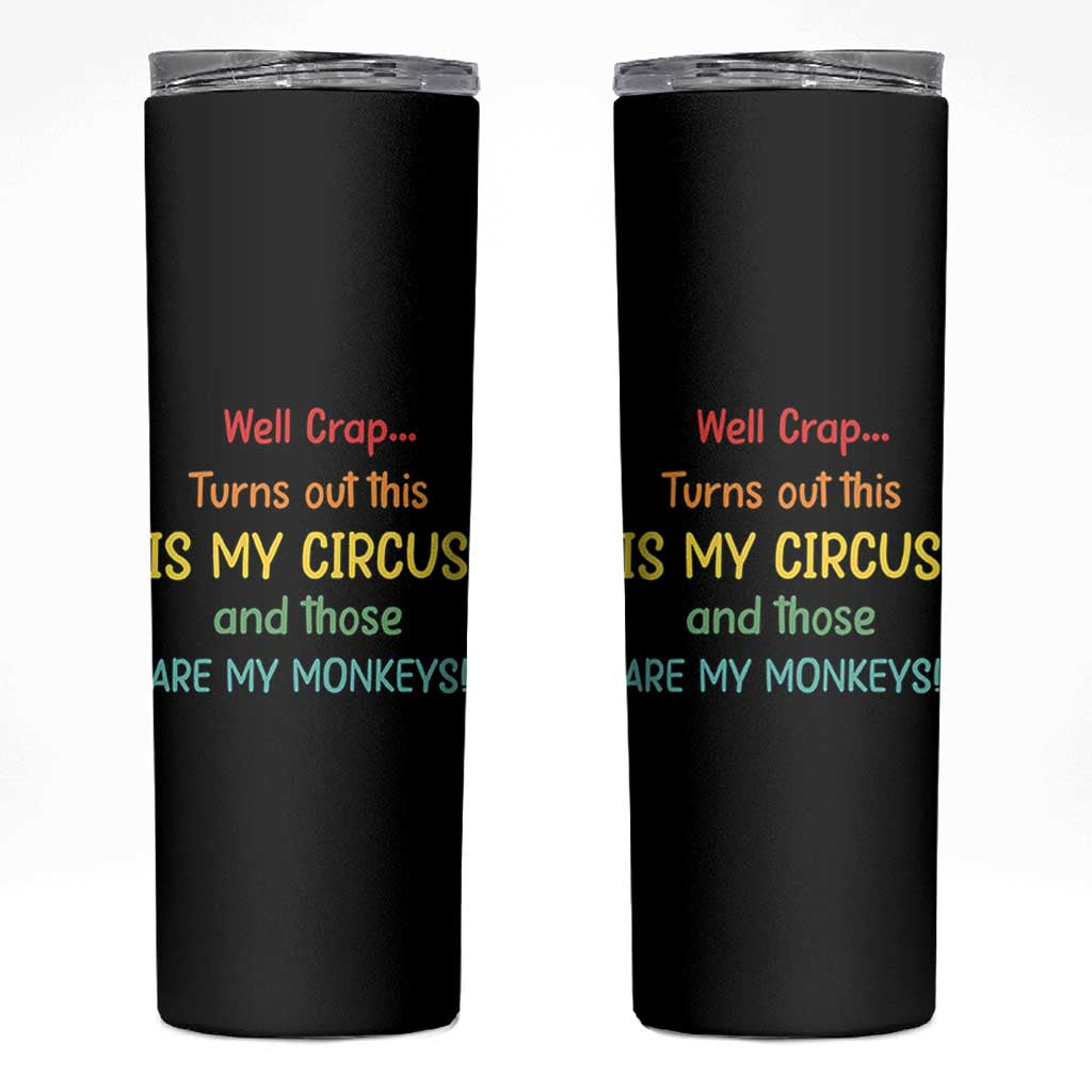 Crap Turns Out This Is My Circus And Those Are My Monkeys Skinny Tumbler