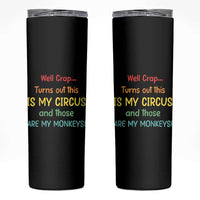 Crap Turns Out This Is My Circus And Those Are My Monkeys Skinny Tumbler