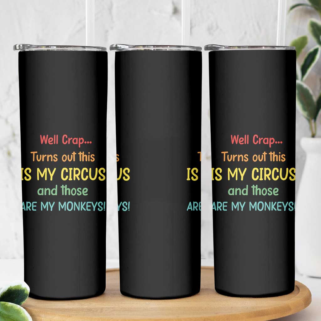 Crap Turns Out This Is My Circus And Those Are My Monkeys Skinny Tumbler