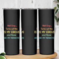 Crap Turns Out This Is My Circus And Those Are My Monkeys Skinny Tumbler
