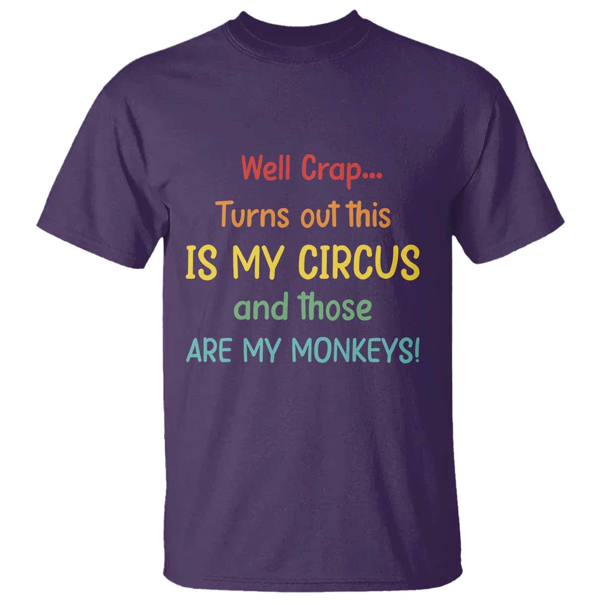 Crap Turns Out This Is My Circus And Those Are My Monkeys T Shirt
