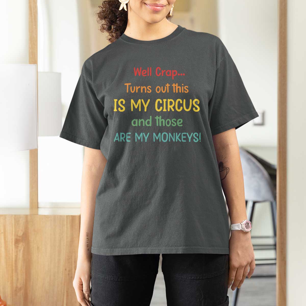 Crap Turns Out This Is My Circus And Those Are My Monkeys T Shirt For Women