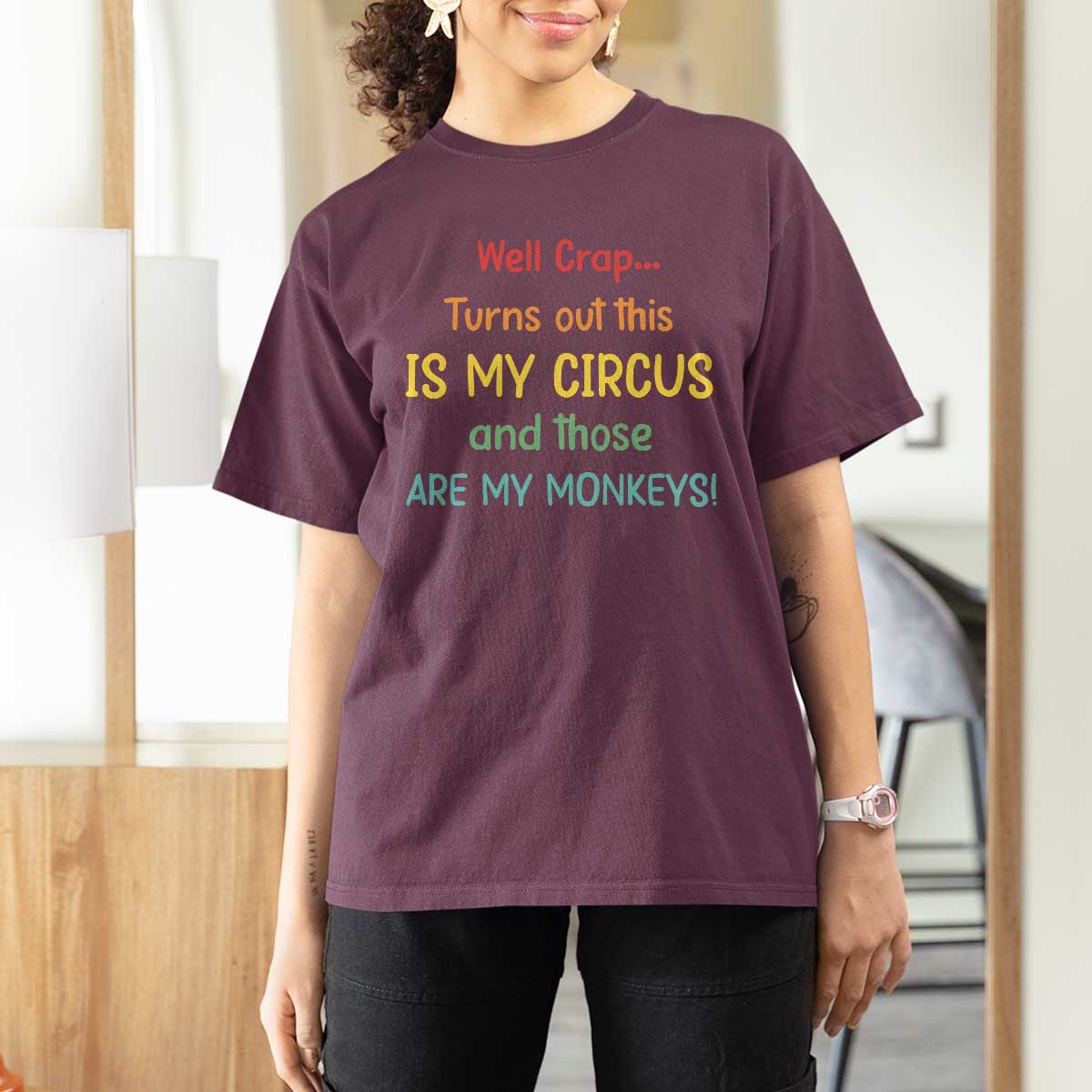 Crap Turns Out This Is My Circus And Those Are My Monkeys T Shirt For Women