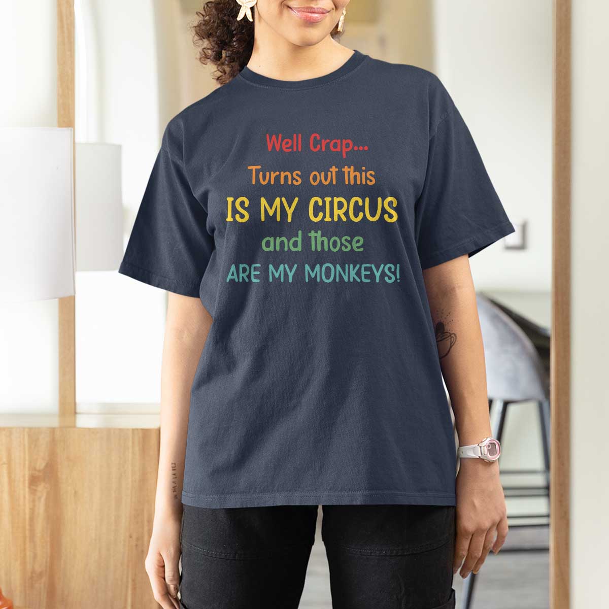 Crap Turns Out This Is My Circus And Those Are My Monkeys T Shirt For Women