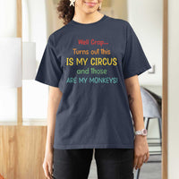 Crap Turns Out This Is My Circus And Those Are My Monkeys T Shirt For Women