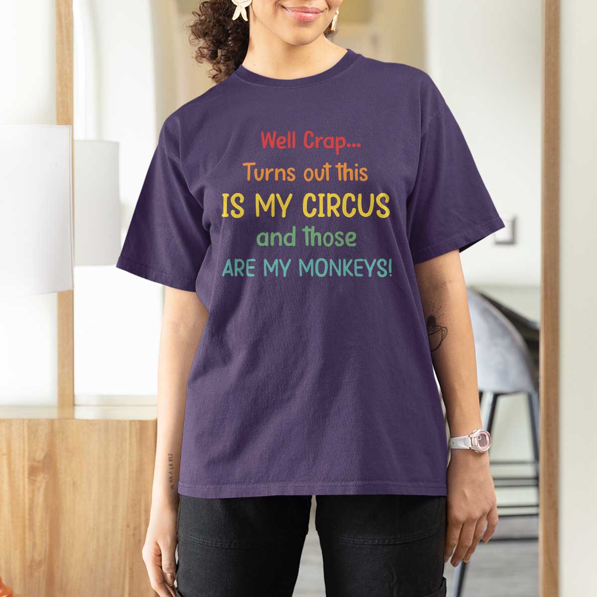 Crap Turns Out This Is My Circus And Those Are My Monkeys T Shirt For Women
