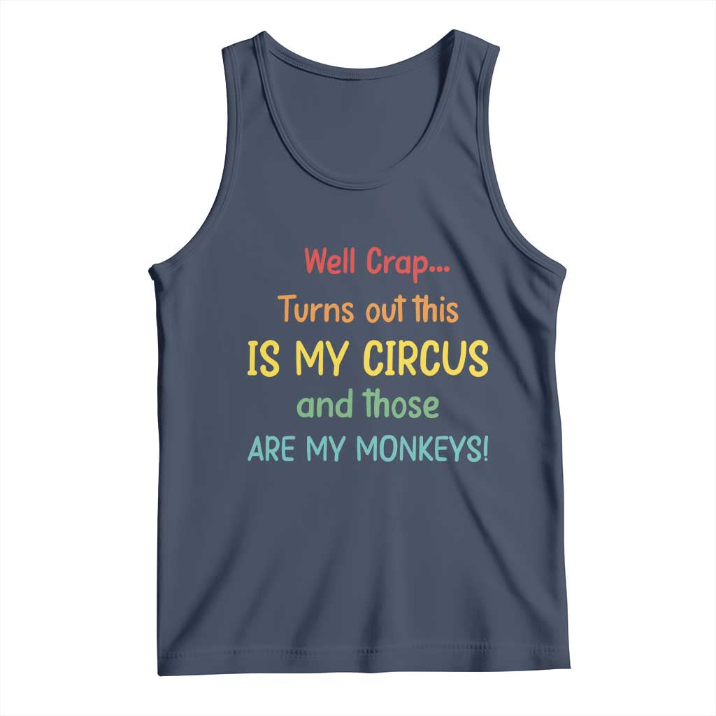 Crap Turns Out This Is My Circus And Those Are My Monkeys Tank Top