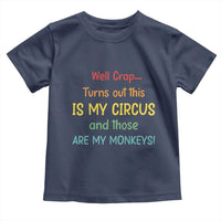 Crap Turns Out This Is My Circus And Those Are My Monkeys Toddler T Shirt