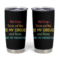 Crap Turns Out This Is My Circus And Those Are My Monkeys Tumbler Cup