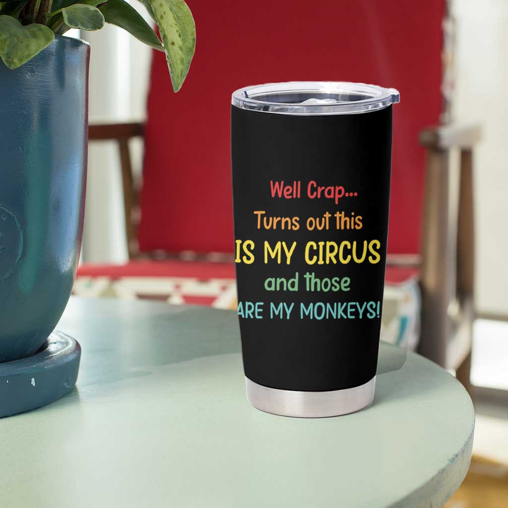 Crap Turns Out This Is My Circus And Those Are My Monkeys Tumbler Cup