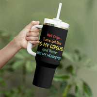 Crap Turns Out This Is My Circus And Those Are My Monkeys Tumbler With Handle
