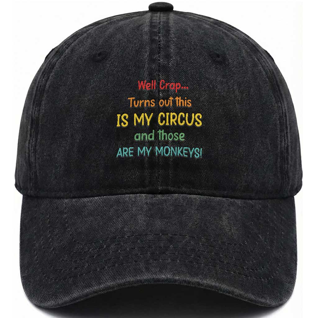 Crap Turns Out This Is My Circus And Those Are My Monkeys Washed Cotton Baseball Cap