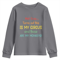 Crap Turns Out This Is My Circus And Those Are My Monkeys Youth Sweatshirt