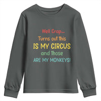 Crap Turns Out This Is My Circus And Those Are My Monkeys Youth Sweatshirt