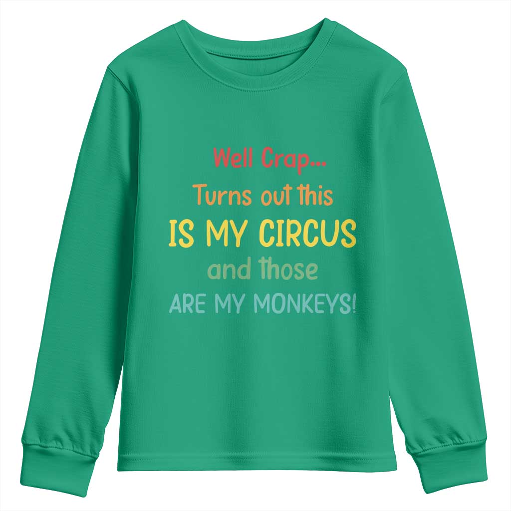 Crap Turns Out This Is My Circus And Those Are My Monkeys Youth Sweatshirt