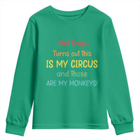 Crap Turns Out This Is My Circus And Those Are My Monkeys Youth Sweatshirt