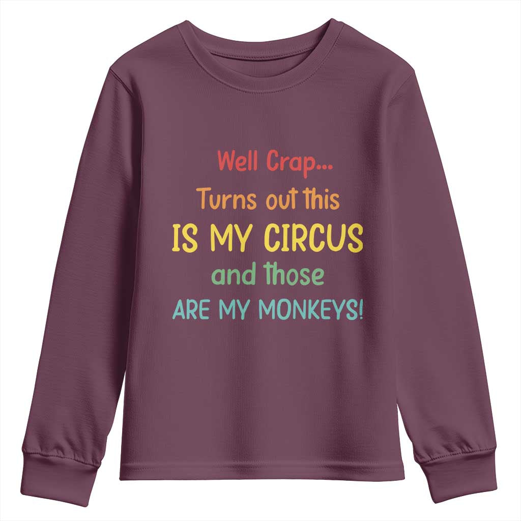 Crap Turns Out This Is My Circus And Those Are My Monkeys Youth Sweatshirt