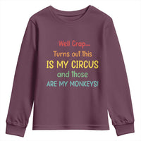 Crap Turns Out This Is My Circus And Those Are My Monkeys Youth Sweatshirt