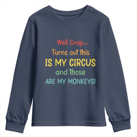 Crap Turns Out This Is My Circus And Those Are My Monkeys Youth Sweatshirt