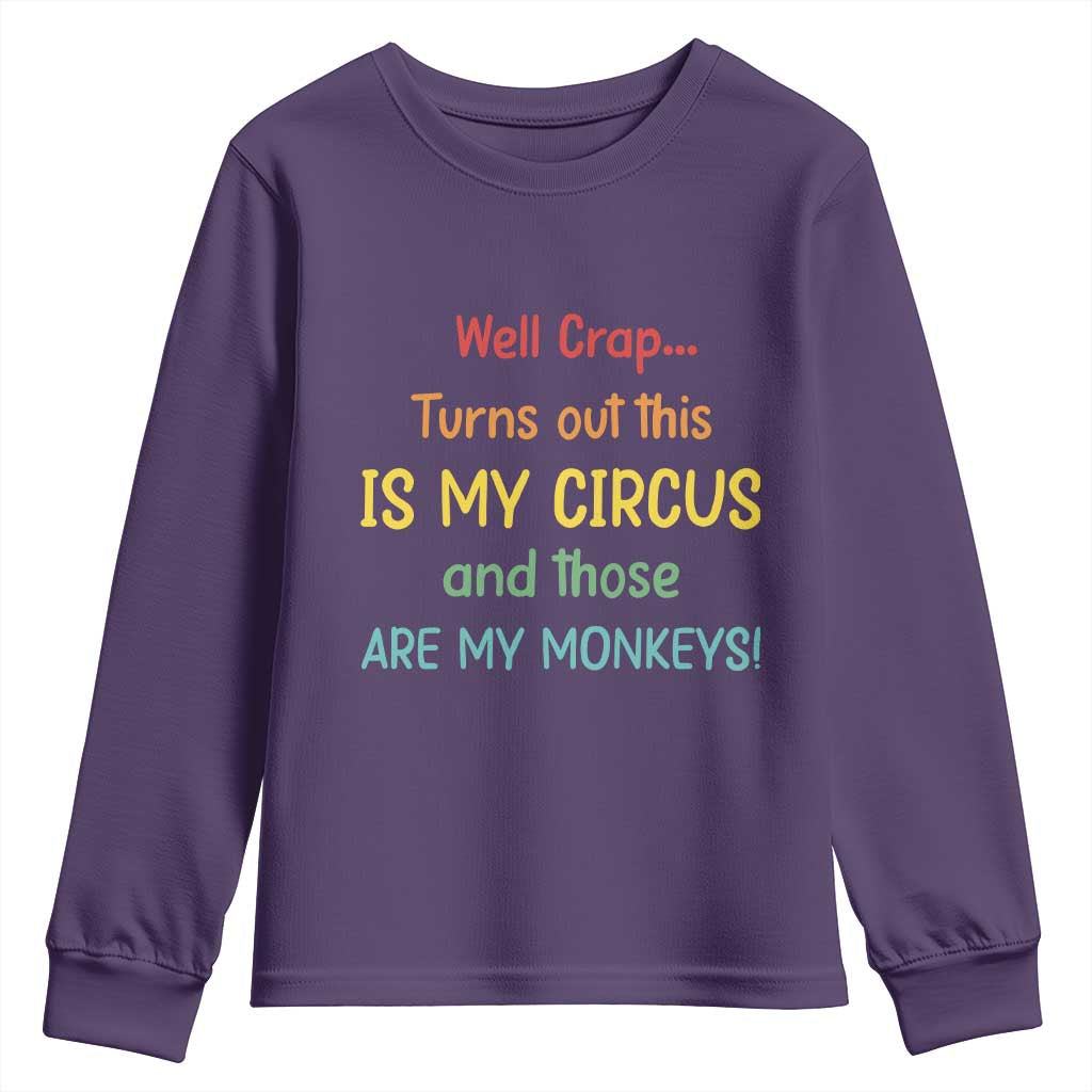 Crap Turns Out This Is My Circus And Those Are My Monkeys Youth Sweatshirt