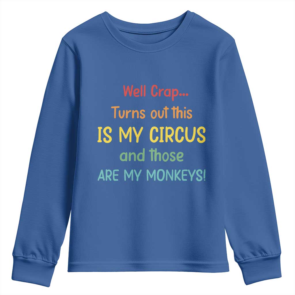 Crap Turns Out This Is My Circus And Those Are My Monkeys Youth Sweatshirt