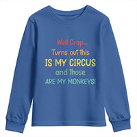Crap Turns Out This Is My Circus And Those Are My Monkeys Youth Sweatshirt