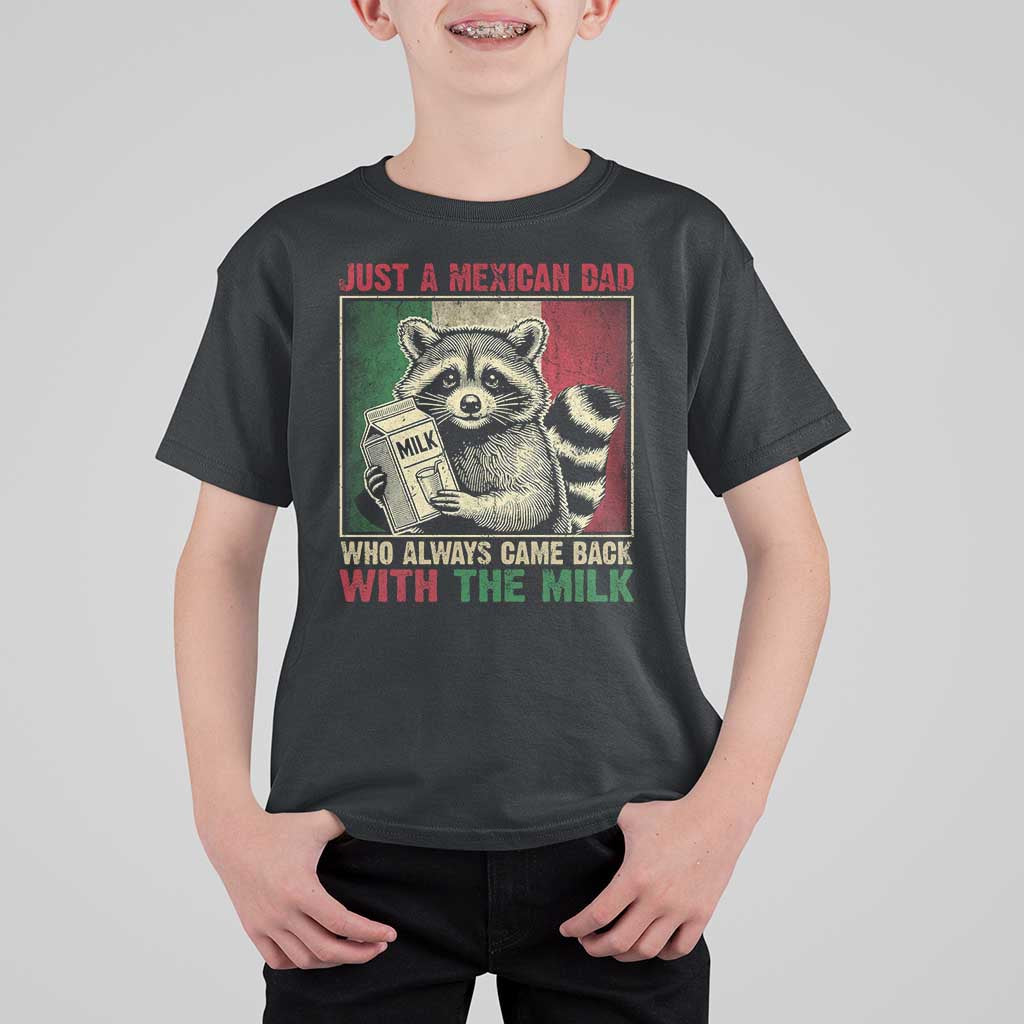 Fathers Day Mexican Dad T Shirt For Kid A Dad Who Always Came Back With The Milk Mexico Flag