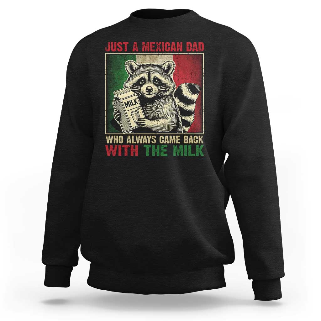 Fathers Day Mexican Dad Sweatshirt A Dad Who Always Came Back With The Milk Mexico Flag