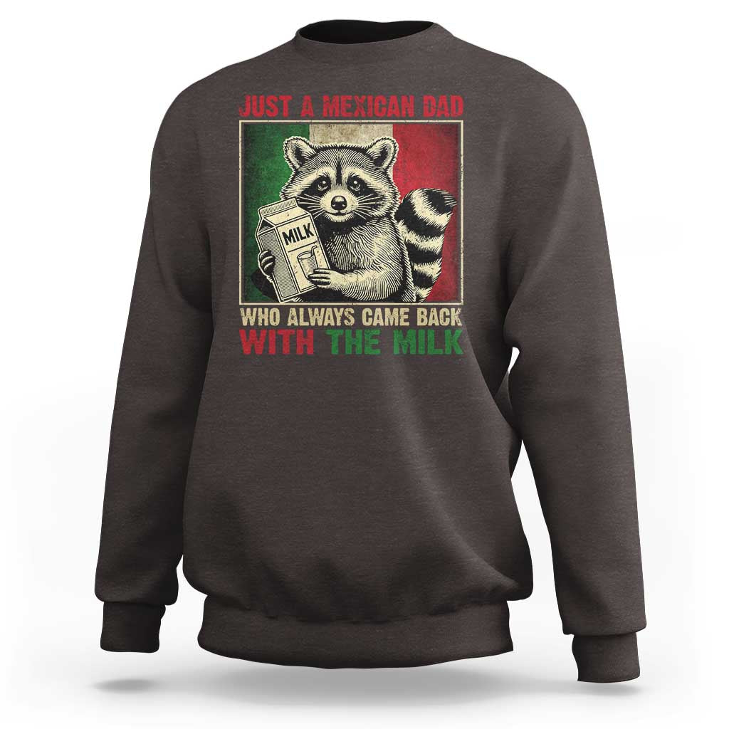 Fathers Day Mexican Dad Sweatshirt A Dad Who Always Came Back With The Milk Mexico Flag