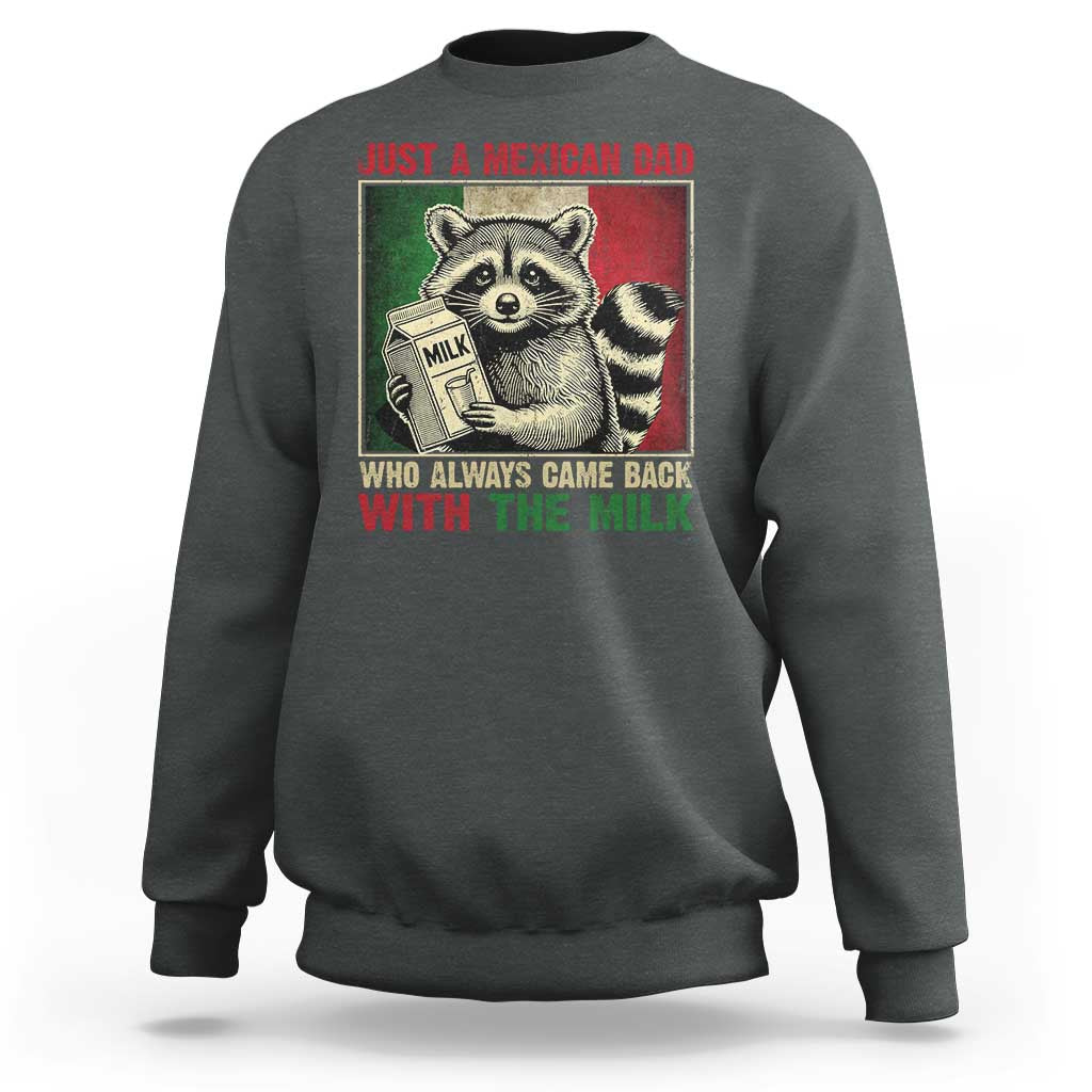 Fathers Day Mexican Dad Sweatshirt A Dad Who Always Came Back With The Milk Mexico Flag