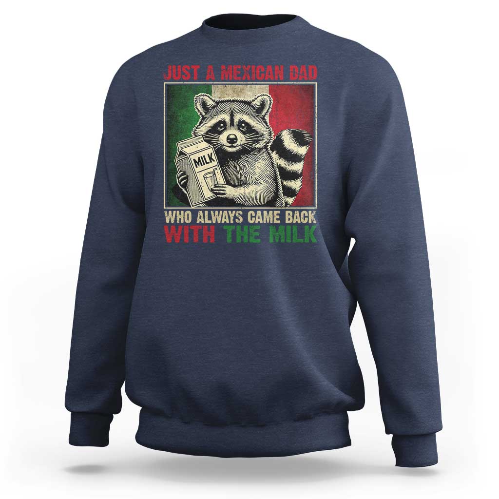 Fathers Day Mexican Dad Sweatshirt A Dad Who Always Came Back With The Milk Mexico Flag