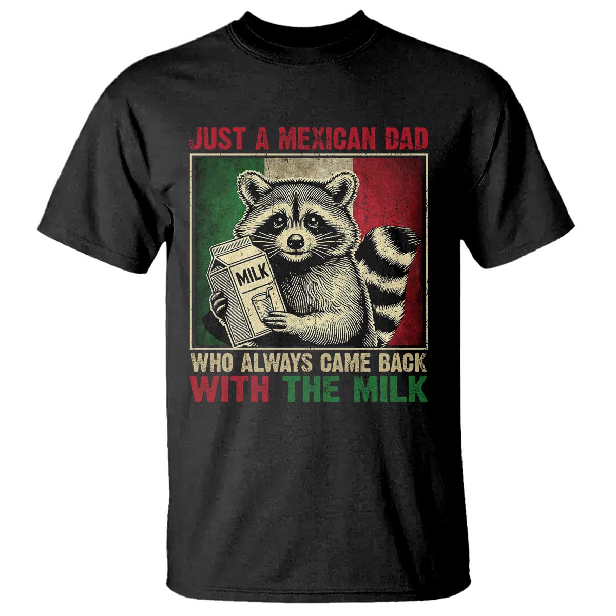 Fathers Day Mexican Dad T Shirt A Dad Who Always Came Back With The Milk Mexico Flag
