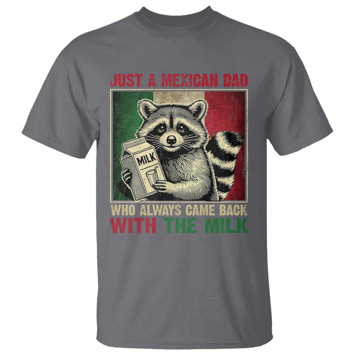 Fathers Day Mexican Dad T Shirt A Dad Who Always Came Back With The Milk Mexico Flag