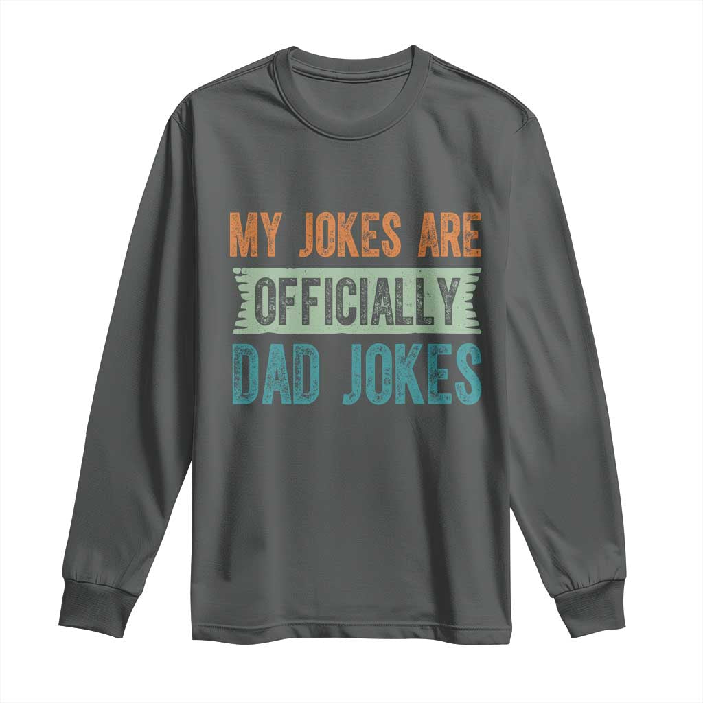 My Jokes Are Officially Dad Jokes Long Sleeve Shirt Funny New Dad First Fathers Day