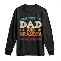 I Have Two Titles Dad And Grandpa Long Sleeve Shirt Retro Father's Day Grandpa Gift