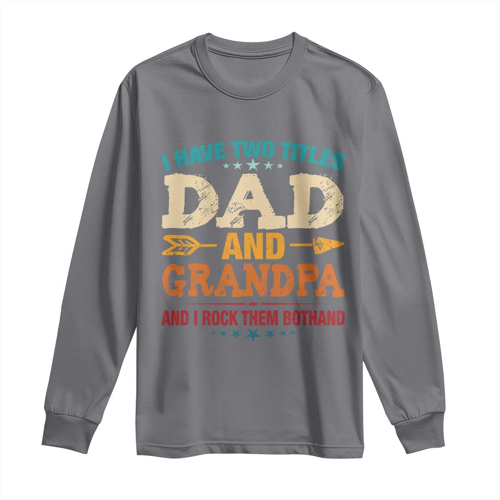 I Have Two Titles Dad And Grandpa Long Sleeve Shirt Retro Father's Day Grandpa Gift