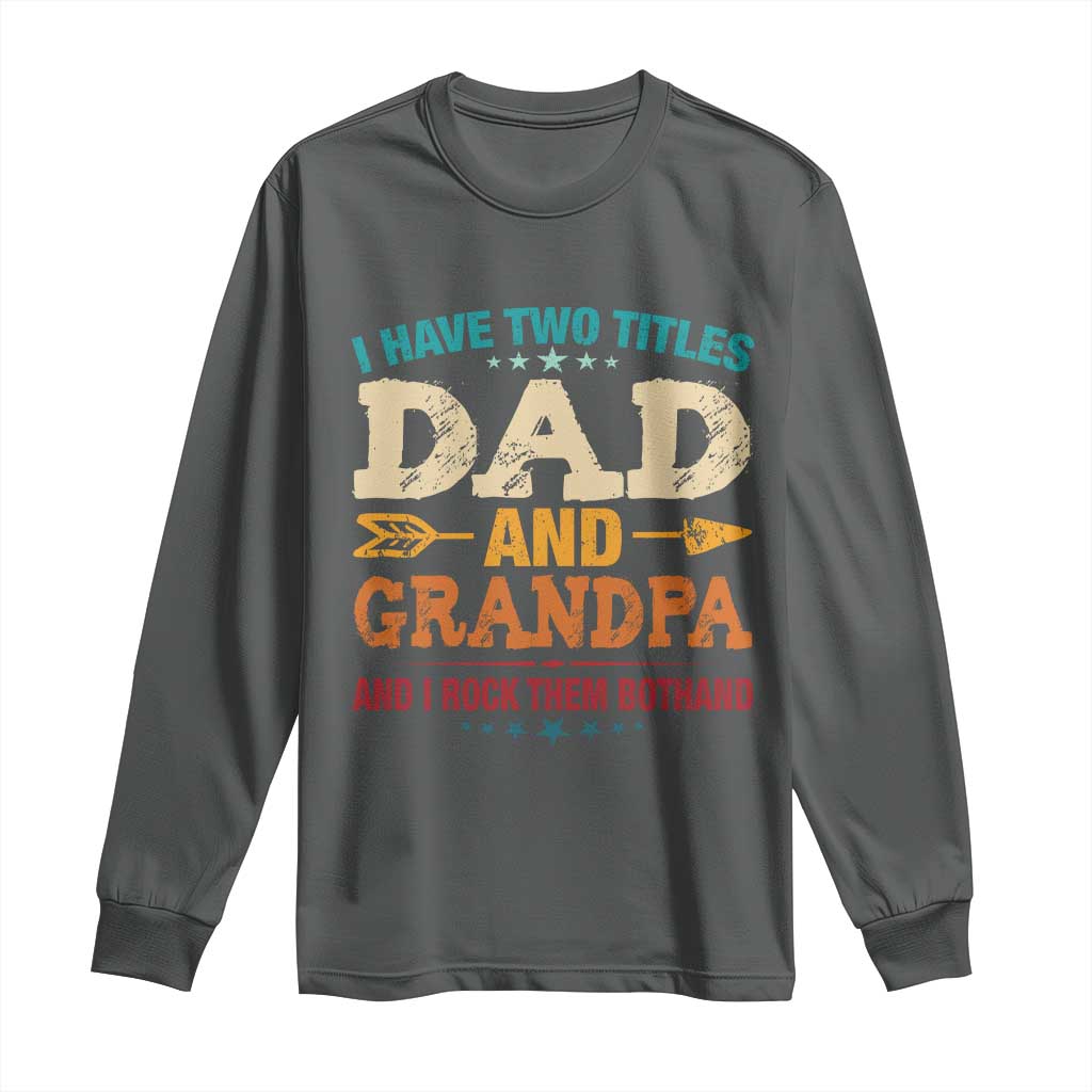 I Have Two Titles Dad And Grandpa Long Sleeve Shirt Retro Father's Day Grandpa Gift
