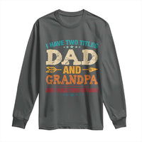 I Have Two Titles Dad And Grandpa Long Sleeve Shirt Retro Father's Day Grandpa Gift