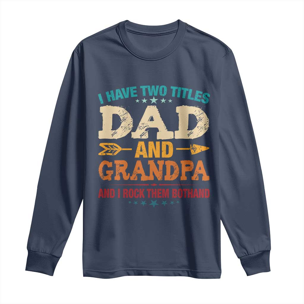 I Have Two Titles Dad And Grandpa Long Sleeve Shirt Retro Father's Day Grandpa Gift