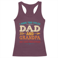 I Have Two Titles Dad And Grandpa Racerback Tank Top Retro Father's Day Grandpa Gift