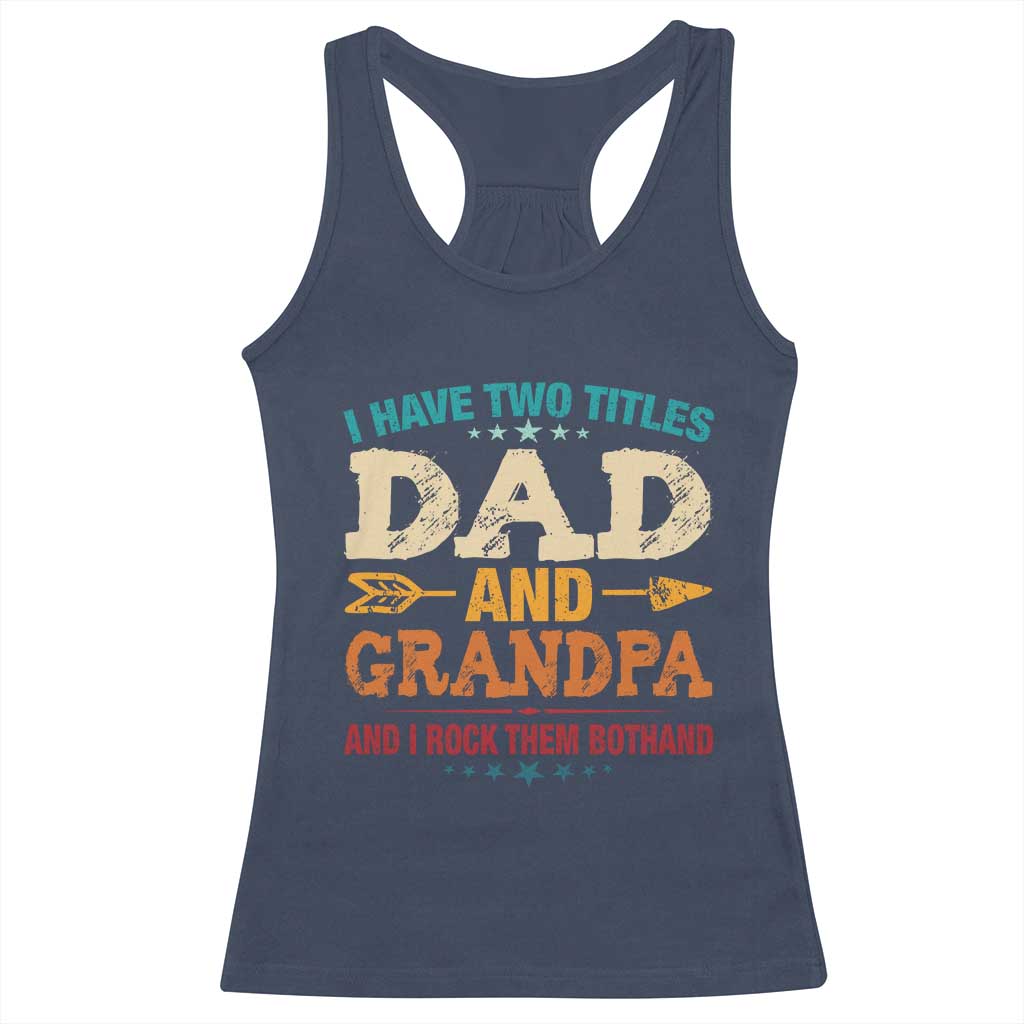 I Have Two Titles Dad And Grandpa Racerback Tank Top Retro Father's Day Grandpa Gift