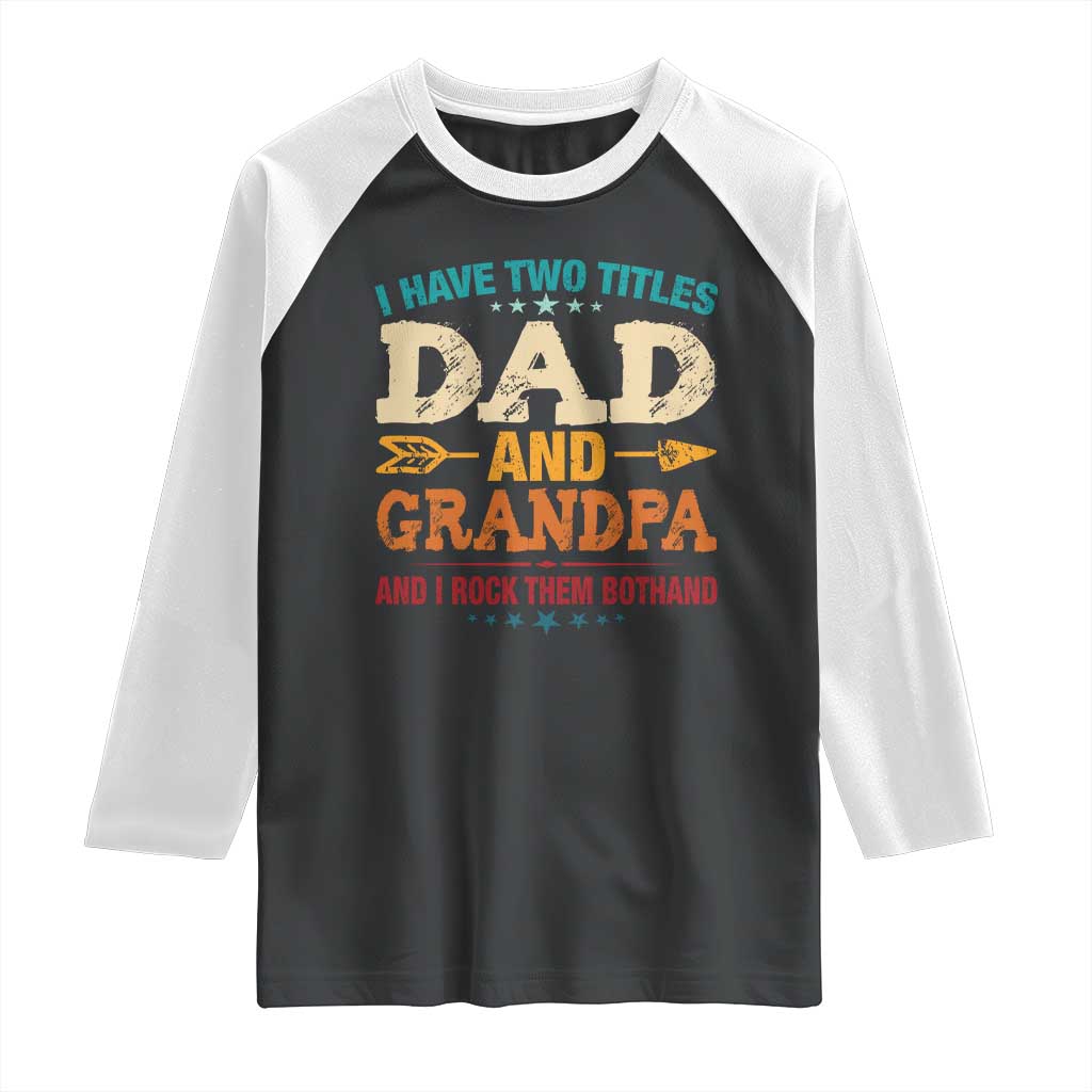 I Have Two Titles Dad And Grandpa Raglan Shirt Retro Father's Day Grandpa Gift