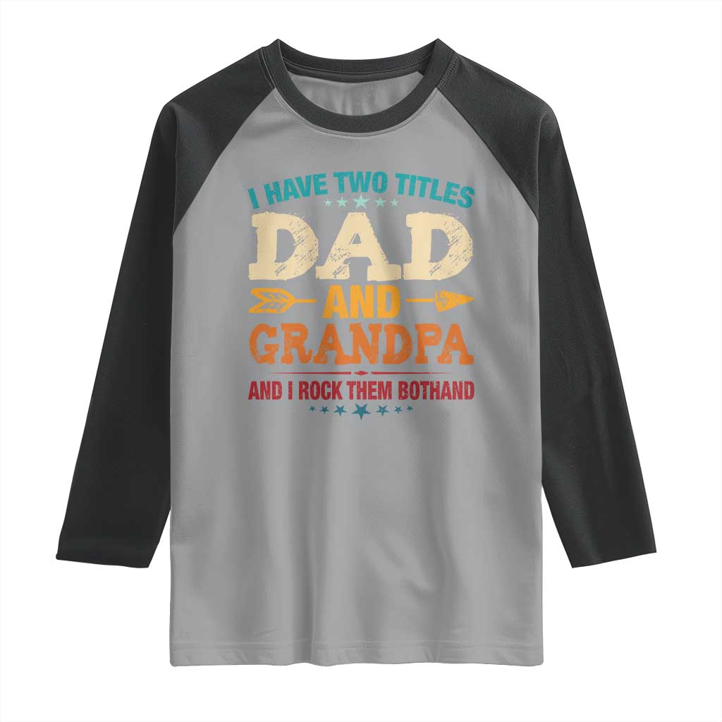 I Have Two Titles Dad And Grandpa Raglan Shirt Retro Father's Day Grandpa Gift
